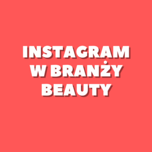 Instagram w branży Beauty